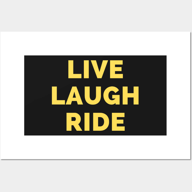 Live Laugh Ride - Black And Yellow Simple Font - Funny Meme Sarcastic Satire Wall Art by Famgift